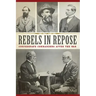 Rebels in Repose: Confederate Commanders After the War