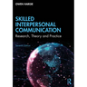 Skilled Interpersonal Communication: Research, Theory and Practice