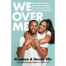 We Over Me: The Counterintuitive Approach to Getting Everything You Want from Your Relationship