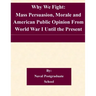 Why We Fight: Mass Persuasion, Morale and American Public Opinion From World War I Until the Present