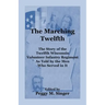 The Marching Twelfth: The Story of the Twelfth Wisconsin Volunteer Infantry Regiment as Told by the Men Who Served In It