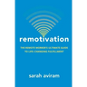 Remotivation: The Remote Worker's Ultimate Guide to Life-Changing Fulfillment