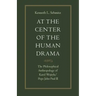 At the Center of the Human Drama: The Philosophy of Karol Wojtyla/Pope John Paul II