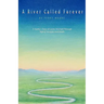 A River Called Forever: A Family's Story of Love's Triumph Through Aging, Struggle, and Death