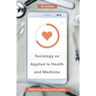 Sociology as Applied to Health and Medicine