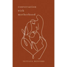 Conversation With Motherhood