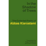 In the Shadow of Trees: The Collected Poetry of Abbas Kiarostami