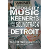 Motor City Music: Keener 13 and the Soundtrack of Detroit