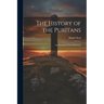 The History of the Puritans; or, Protestant Nonconformists;