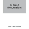 The history of Florence, Massachusetts: including a complete account of the Northampton Association of Education and Industry