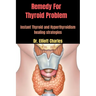 Remedy For Thyroid Problem: Instant Thyroid and Hyperthyroidism healing strategies
