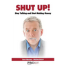Shut Up! Stop Talking and Start Making Money: A Sales Book - 100% Practical Sales Techniques - Increase Your Sales by Listening, Not Talking!