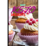 Easy Keto Desserts: Keto Friendly Desserts and Recipes Mouth Watering, Energy Boosting Snacks, Sweets and Treats That Are Fast and Easy in