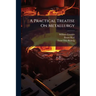 A Practical Treatise On Metallurgy: Steel, Fuel; Supplement