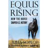 Equus Rising: How the Horse Shaped U.S. History