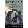 Fear Not!: Unleash the Conqueror Within