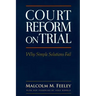 Court Reform on Trial: Why Simple Solutions Fail