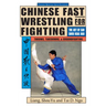 Chinese Fast Wrestling: The Art of San Shou Kuai Jiao Throws, Takedowns, & Ground-Fighting