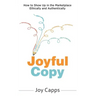 Joyful Copy: How to Show Up in the Marketplace Ethically and Authentically