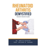 Rheumatoid Arthritis Demystified: Doctor's Secret Guide