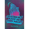 Graciously Keep Me This Night: Devotions from Scripture's Darkest Hours