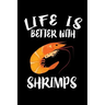 Life Is Better With Shrimp: Animal Nature Collection