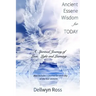 Ancient Essene Wisdom for Today: A Spiritual Journey of Love, Light and Learning