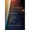 The Science of Why We Exist: A History of the Universe from the Big Bang to Consciousness