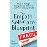 The Empath Self-Care Blueprint: How to Manage, Navigate, and Thrive in an Overwhelming World