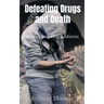Defeating Drugs and Death: How to Stop Drug Addiction