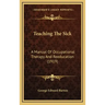 Teaching the Sick: A Manual of Occupational Therapy and Reeducation (1919)