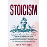Stoicism: Apply Stoic Philosophy, Critical Thinking and CBT in Modern Life, Grow Self-Discipline, Resilience, Mental Toughness a