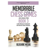 Memorable Chess Games: Book 3 - An Analysis 2,162 Moves Analyzed 48 World Class Games Chess for Beginners Intermediate & Experts World Champi