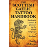 The Scottish Gaelic Tattoo Handbook: Authentic Words and Phrases in the Celtic Language of Scotland
