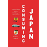 Consuming Japan: Popular Culture and the Globalizing of 1980s America