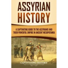 Assyrian History: A Captivating Guide to the Assyrians and Their Powerful Empire in Ancient Mesopotamia