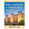 Rulers and Realms in Medieval Iberia, 711-1492