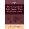The Rising Tide of Color Against White World-Supremacy
