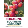 Foraging Southern California: 118 Nutritious, Tasty, and Abundant Foods