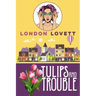 Tulips and Trouble