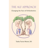 The ALF Approach: Changing the Face of Orthodontics (Full Color Edition)