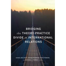 Bridging the Theory-Practice Divide in International Relations