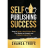 Self-Publishing Success: How to Write a Non-Fiction Book that Makes an Impact and Publish it Like a Pro