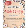 American Mah Jongg for Beginners: Easy and Complete Step-by-Step Learning Guide to Become a Champion Player with Practice Tools Included