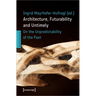 Architecture, Futurability and the Untimely: On the Unpredictability of the Past