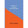 Adventures in Africa; By an African Trader