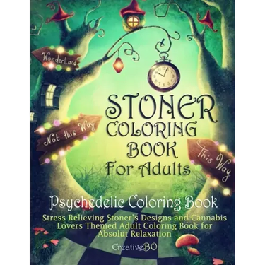 Stoner Coloring Book for Adults - Psychedelic Coloring Book: Stress Relieving Stoner's Designs and Cannabis Lovers Themed Coloring Book for Absolut Re