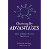 Choosing By Advantages: How to Make Sound Decisions