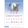 How Christianity Changed the World