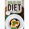 Boiled Egg Diet: Eat Smart for Quick Results & Discover How to Keep the Weight Off